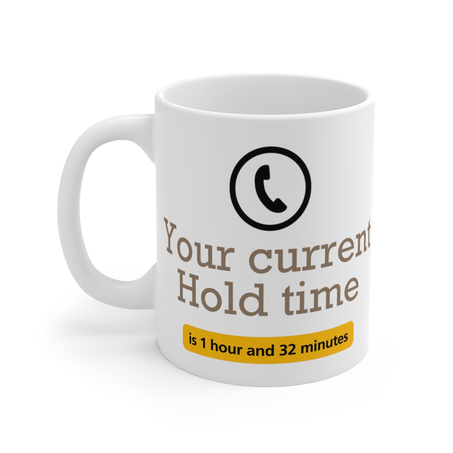 Joke Mug - Double Sided Your current hold time is.  for those who know what it's like being on hold